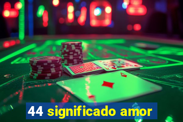44 significado amor